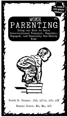 Full Download Woke Parenting #1: Doing Our Best to Raise Intersectional Feminist, Empathic, Engaged, and Generally Non-Shitty Kids - Faith G. Harper file in ePub