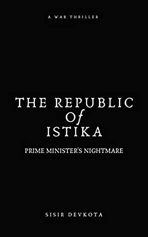 Full Download The Republic of Istika: Prime Minister's nightmare - Sisir Devkota file in ePub