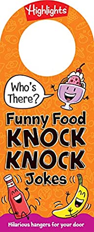 Read Who's There? Funny Food Knock-Knock Jokes (Highlights(TM) Who's There? Knock-Knock Door Hanger Joke Books) - Highlights | ePub