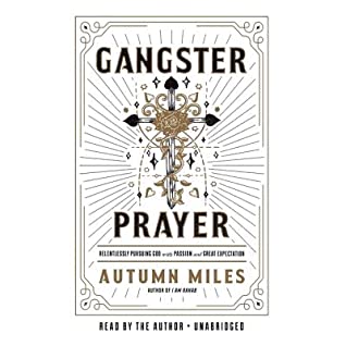 Read Online Gangster Prayer: Praying to a God Whose Answer Is Yes More Than It Is No - Autumn Miles | PDF
