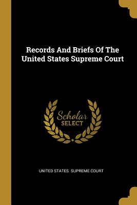 Read Online Records And Briefs Of The United States Supreme Court - United States Supreme Court | ePub
