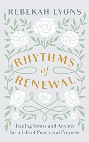 Full Download Rhythms of Renewal: Trading Stress and Anxiety for a Life of Peace and Purpose - Rebekah Lyons | PDF