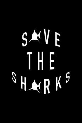 Read Save The Sharks: Lined Journal - Save The Sharks Black Cool Sea Ocean Animal Shark Lover Gift - Black Ruled Diary, Prayer, Gratitude, Writing, Travel, Notebook For Men Women - 6x9 120 pages - Gcjournals Shark Journals file in ePub