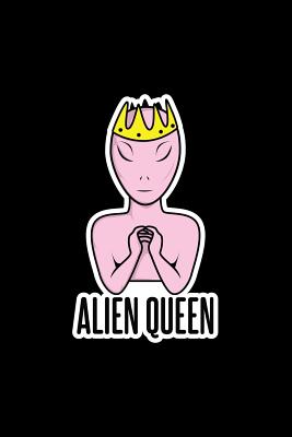 Download Alien Queen: Lined Journal - Alien Queen Black Fun-ny UFO Galaxy Space Gift - Black Ruled Diary, Prayer, Gratitude, Writing, Travel, Notebook For Men Women - 6x9 120 pages - Ivory Paper - Gcjournals Alien Journals file in ePub