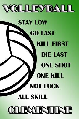 Read Volleyball Stay Low Go Fast Kill First Die Last One Shot One Kill Not Luck All Skill Clementine: College Ruled - Composition Book - Green and White School Colors -  file in PDF
