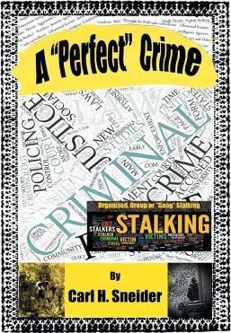 Download A Perfect Crime: A First-Person, Victim's Report on Organised Group Stalking in Australia - Carl H. Sneider | PDF