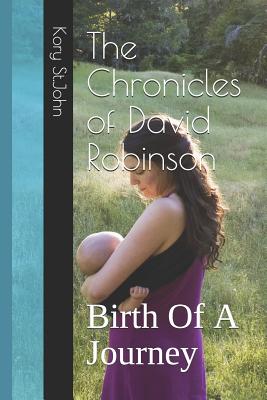 Read The Chronicles of David Robinson: Birth Of A Journey - Kory St John | PDF