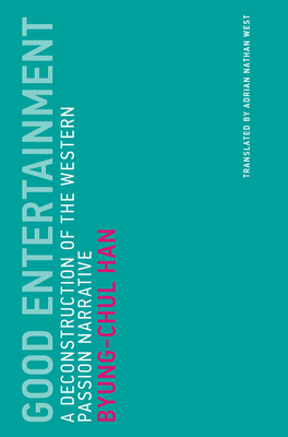 Read Good Entertainment: A Deconstruction of the Western Passion Narrative - Byung-Chul Han | ePub