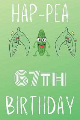 Read Online Hap-pea 67th Birthday: Funny 67th Birthday Gift Hap-pea Journal / Notebook / Diary (6 x 9 - 110 Blank Lined Pages) -  | PDF