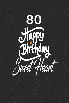 Full Download 80 happy birthday sweetheart: funny and cute blank lined journal Notebook, Diary, planner Happy 80th eightyth Birthday Gift for eighty year old daughter, son, boyfriend, girlfriend, men, women, wife and husband - Nabuti Publishing | PDF