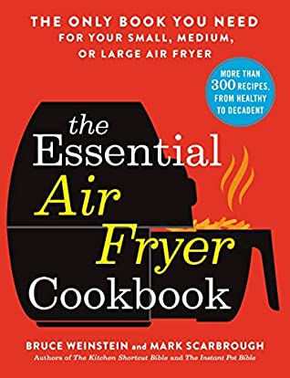 Download The Essential Air Fryer Cookbook: The Only Book You Need for Your Small, Medium, or Large Air Fryer - Bruce Weinstein | PDF