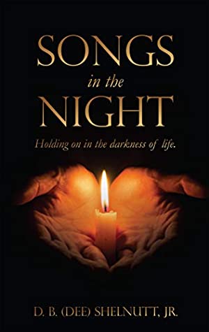 Download Songs In The Night: Holding on in the darkness of life. - D. B. (Dee) Shelnutt Jr. | ePub