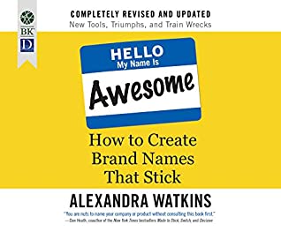 Full Download Hello, My Name Is Awesome: How to Create Brand Names That Stick - Alexandra Watkins | PDF