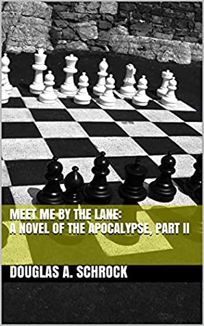Full Download Meet Me by the Lane: A Novel of the Apocalypse, Part II - Douglas A. Schrock | ePub