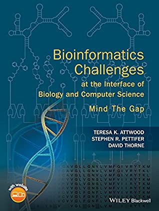 Full Download Bioinformatics Challenges at the Interface of Biology and Computer Science: Mind the Gap - Teresa K Attwood file in ePub