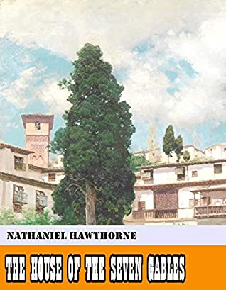 Read Online The House of the Seven Gables [Original - Unabridged - Classicals - Best of all time] (ANNOTATED) - Nathaniel Hawthorne file in ePub