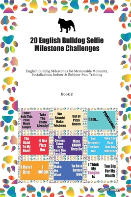 Read 20 English Bulldog Selfie Milestone Challenges: English Bulldog Milestones for Memorable Moments, Socialization, Indoor & Outdoor Fun, Training Book 2 - Global Doggy file in PDF