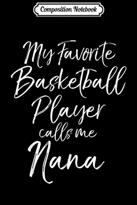 Full Download Composition Notebook: My Favorite Basketball Player Calls Me Nana Journal/Notebook Blank Lined Ruled 6x9 100 Pages - Magdalena Straub | ePub