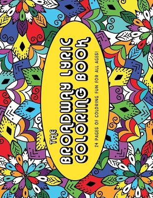 Full Download The Broadway Lyric Coloring Book: 24 Coloring Pages of Fun for All Ages - Monica Hammond | ePub
