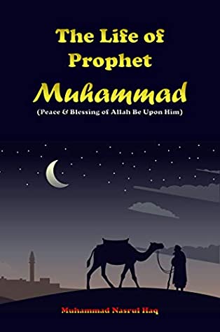 Read The Life of Prophet: Muhammad The Messenger of Allah in Completing the Religion of Islam Biography of A Great Leader signs and miracle during birth Till his Last Sermon 6’ x 9’ - Muhammad Haq | PDF