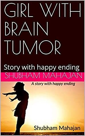 Full Download GIRL WITH BRAIN TUMOR: Story with happy ending - Shubham Mahajan file in ePub