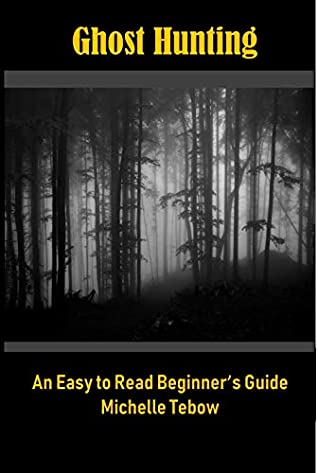 Read Online Ghost Hunting: The Easy to Read Beginner's Guide - Michelle Tebow | PDF