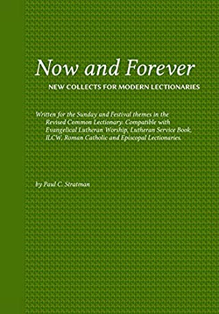 Read Online Now and Forever: New Collects for Modern Lectionaries: Written for the Sunday and Festival themes in the Revised Common Lectionary. - Paul Stratman | PDF