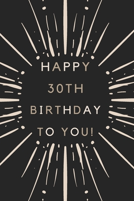 Read Happy 30th Birthday To You: 30th Birthday Gift / Journal / Notebook / Diary / Unique Greeting & Birthday Card Alternative - Christoph Publishing file in ePub