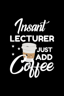 Download Insant Lecturer Just Add Coffee: Funny Notebook for Lecturer Funny Christmas Gift Idea for Lecturer Lecturer Journal 100 pages 6x9 inches - Funny Journals For Lecturer | ePub