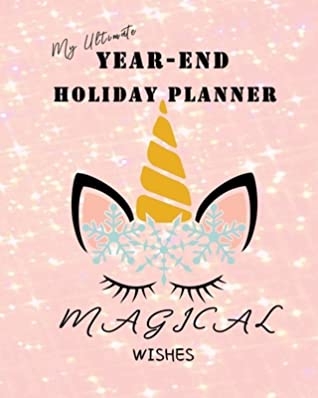 Download My Ultimate Year-End Holiday Planner: The All in One No Stress Organizer for your Christmas New Year celebrations Simple Steps Guided Sections Journal, Meal Planner, Gift List, Expense Budget Tracker, Recipes Unicorn - Joyful Holiday Planners and Books | PDF
