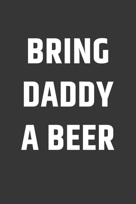 Read Bring Daddy A Beer Notebook: Lined Journal, 120 Pages, 6 x 9, Affordable Gift Journal Matte Finish - Positive Party Publishing file in PDF