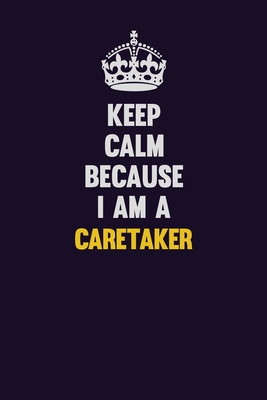 Read Online Keep Calm Because I Am A Caretaker: Motivational and inspirational career blank lined gift notebook with matte finish -  file in PDF