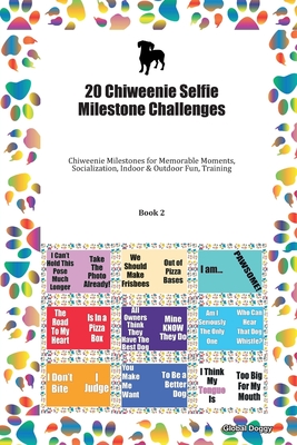 Full Download 20 Chiweenie Selfie Milestone Challenges: Chiweenie Milestones for Memorable Moments, Socialization, Indoor & Outdoor Fun, Training Book 2 - Global Doggy | PDF