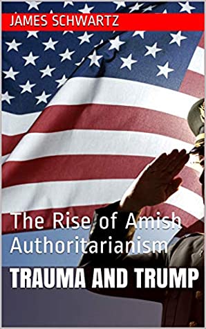 Read Online Trauma and Trump: The Rise of Amish Authoritarianism - James Schwartz file in ePub