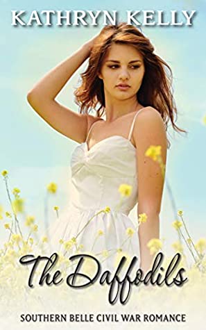 Full Download The Daffodils: A Short Story (Southern Belle Civil War Book 19) - Kathryn Kelly | PDF