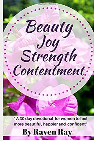 Download Beauty Joy Strength Contentment: A 30 day devotional for women to feel more beautiful, happier and confident - Raven Ray | PDF
