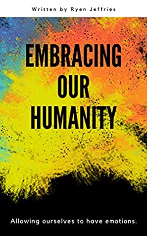 Read Embracing Our Humanity: Allowing ourselves to have emotions - Ryen Jeffries file in ePub