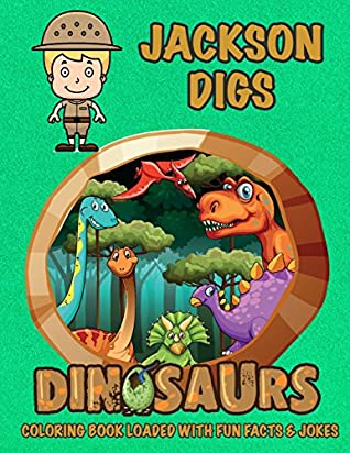 Read Online Jackson Digs Dinosaurs Coloring Book Loaded With Fun Facts & Jokes (Personalized Books for Children) - C. A. Jameson file in PDF