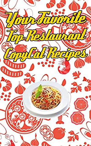 Full Download Your Favorite Top Restaurant CopyCat Recipes: Your Favorite Restaurant Recipes Copies Directly From The Source To You! Get that exact taste in your own home from popular places! - Ollie Wild Chili | PDF