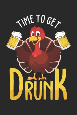 Full Download Time To Get Drunk: Notebook / Diary / Organizer / 120 lined pages / 6x9 inch - Thanksgiving Publishing | ePub