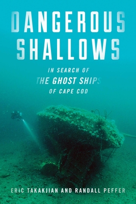 Download Dangerous Shallows: In Search of the Ghost Ships of Cape Cod - Eric Takakjian | PDF