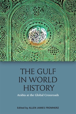 Download The Gulf in World History: Arabia at the Global Crossroads - Allen J. Fromherz | PDF