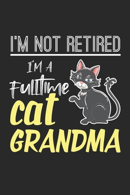 Full Download I'm not retired I'm a fulltime cat grandma: Retired Full Time Cat Grandma Retirement Notebook 6x9 Inches 120 lined pages for notes Notebook 6x9 Inches - 120 lined pages for notes, drawings, formulas Organizer writing book planner diary -  | ePub
