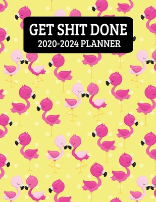 Read Online Get Shit Done 2020-2024: Flamingo Monthly Planner - 60 Month Calendar Planner Diary for 5 Years For Women - Funny Naughty Cheeky Swear Curse Word (8.5x11) - Lutie Creek Planners | ePub