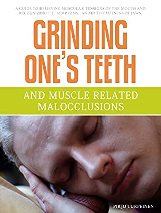 Read Online Grinding One's Teeth and Muscle Related Malocclusions - Pirjo Turpeinen file in PDF