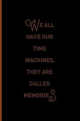Download We All Have Our Time Machines. They Are Called Memories: Notebook Journal Composition Blank Lined Diary Notepad 120 Pages Paperback Black Solid Texture Steampunk - Jolie Gross Yt file in PDF