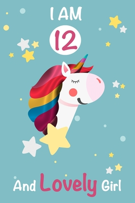 Download I am 12 and Lovely Girl: Unicorn Journal A Happy Birthday 12 Years Old Unicorn Activity Journal Notebook for Kids, 12 Year Old Birthday Gift for Girls! Birthday Unicorn Journal for Girls - Magical Kids Journals and Noteb Ayoujil | PDF