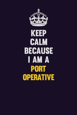 Read Keep Calm Because I Am A Port Operative: Motivational and inspirational career blank lined gift notebook with matte finish - LISA RESNICK | ePub