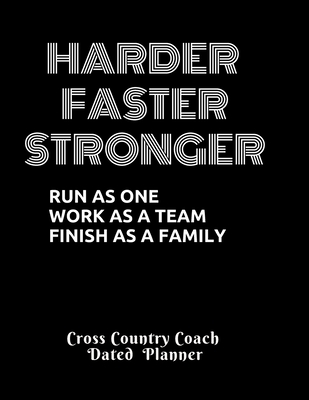 Full Download Harder Faster Stronger Run as one work as a team finish as a family Cross Country Coach Dated Planner: Novelty Gift Present CC Accessories idea For XC Runners FeaturingDated 2019-2020 Calendar Meet Scoresheet featuring date, location, weather etc - Sports Coach Planners | ePub