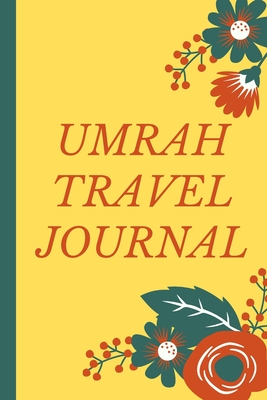 Full Download Umrah Travel Journal: Complete Guide for umrah - Journey of life time - Packing List - Daily Agenda - Diary and notebook for memories - Perfect Design - 114 page - Size 6*9 inch - Mecca Journals | ePub